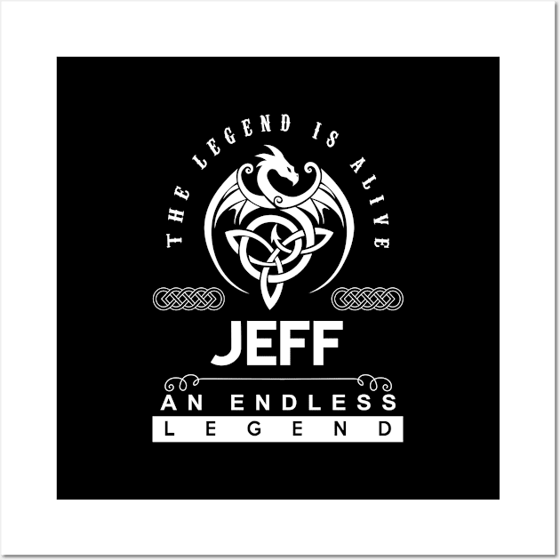 Jeff Name T Shirt - The Legend Is Alive - Jeff An Endless Legend Dragon Gift Item Wall Art by riogarwinorganiza